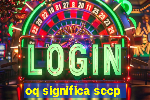 oq significa sccp